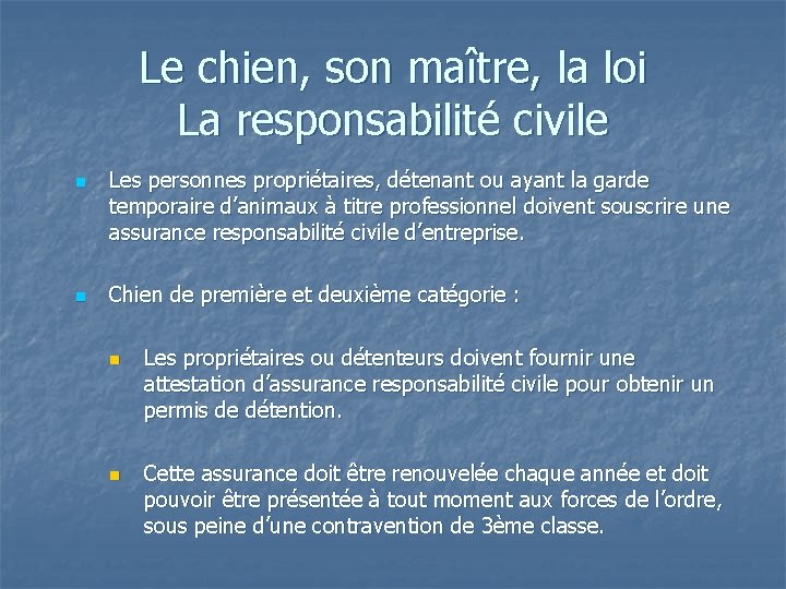 Le chien, son maître, la loi La responsabilité civile n n Les personnes propriétaires,