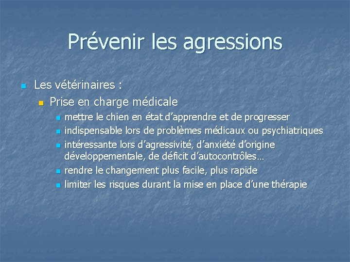 Prévenir les agressions n Les vétérinaires : n Prise en charge médicale n n