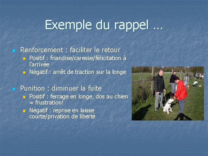 Exemple du rappel … n Renforcement : faciliter le retour n n n Positif