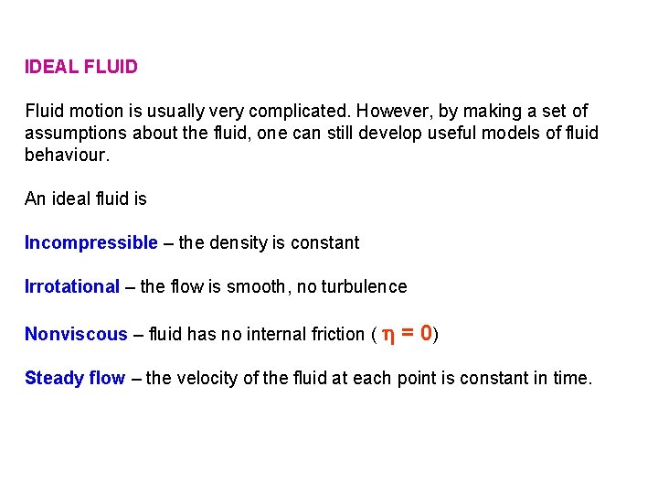 IDEAL FLUID Fluid motion is usually very complicated. However, by making a set of