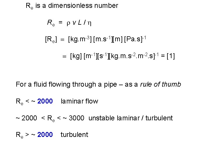 Re is a dimensionless number Re = v L / [Re] [kg. m-3] [m.