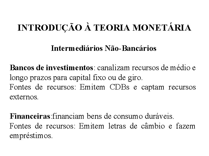 INTRODUÇÃO À TEORIA MONETÁRIA Intermediários Não-Bancários Bancos de investimentos: canalizam recursos de médio e