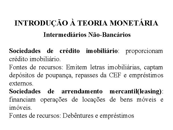 INTRODUÇÃO À TEORIA MONETÁRIA Intermediários Não-Bancários Sociedades de crédito imobiliário: proporcionam crédito imobiliário. Fontes