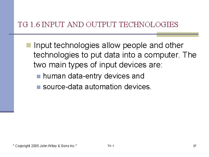 TG 1. 6 INPUT AND OUTPUT TECHNOLOGIES n Input technologies allow people and other