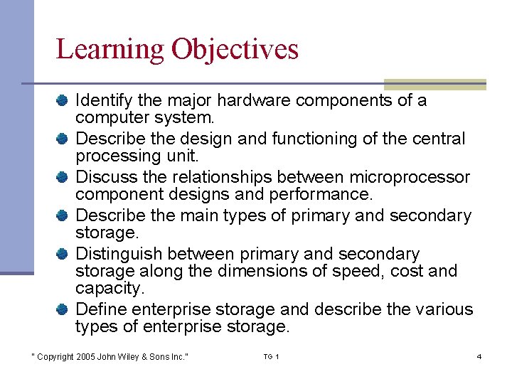 Learning Objectives Identify the major hardware components of a computer system. Describe the design