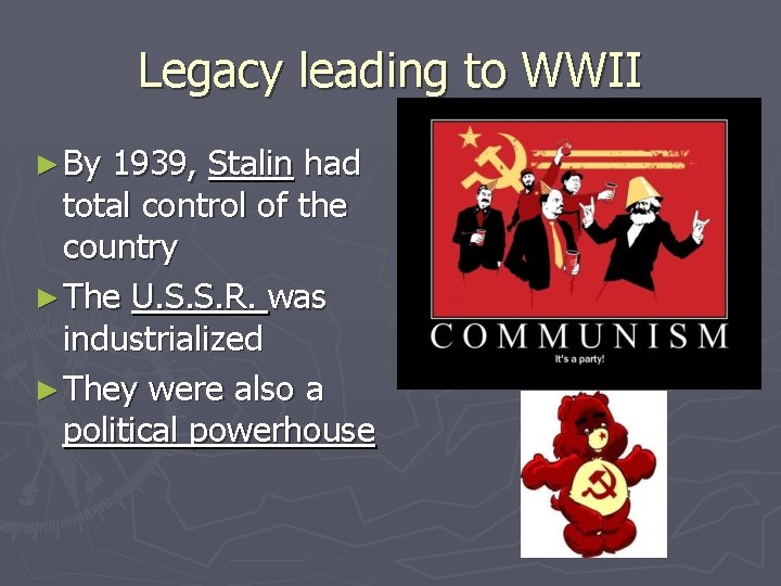 Legacy leading to WWII ► By 1939, Stalin had total control of the country