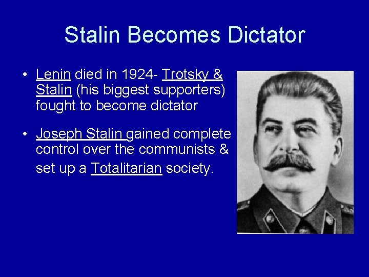 Stalin Becomes Dictator • Lenin died in 1924 - Trotsky & Stalin (his biggest