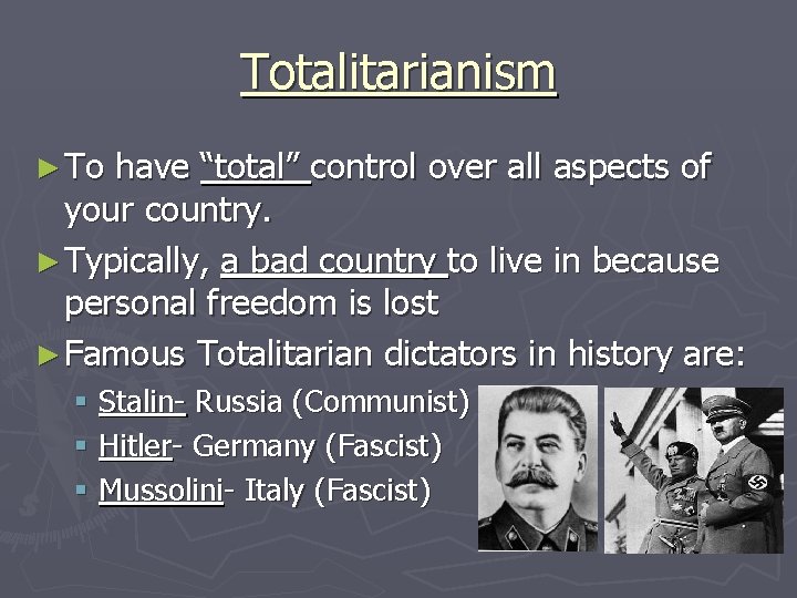 Totalitarianism ► To have “total” control over all aspects of your country. ► Typically,