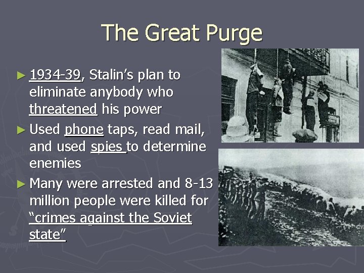 The Great Purge ► 1934 -39, Stalin’s plan to eliminate anybody who threatened his