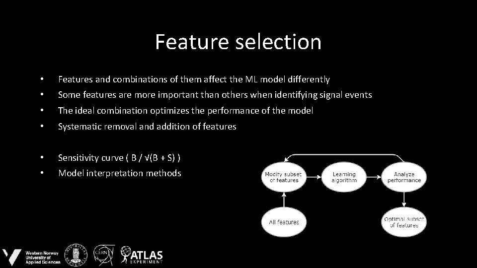 Feature selection • Features and combinations of them affect the ML model differently •