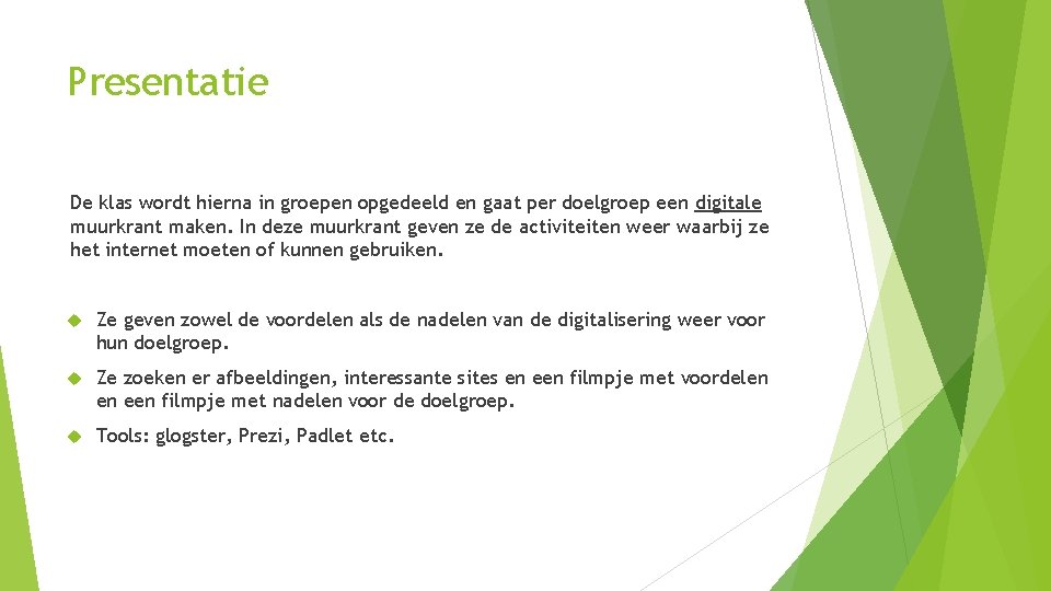 Presentatie De klas wordt hierna in groepen opgedeeld en gaat per doelgroep een digitale