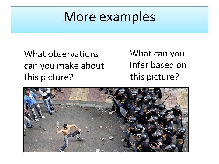 More examples What observations can you make about this picture? What can you infer