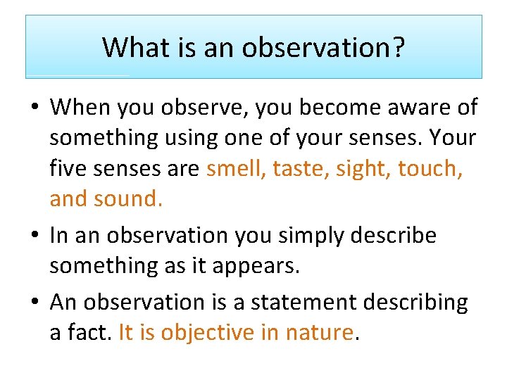 What is an observation? • When you observe, you become aware of something using