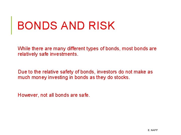 BONDS AND RISK While there are many different types of bonds, most bonds are