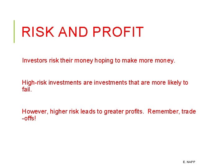 RISK AND PROFIT Investors risk their money hoping to make more money. High-risk investments