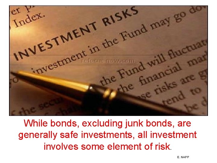 While bonds, excluding junk bonds, are generally safe investments, all investment involves some element