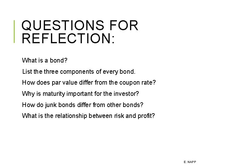 QUESTIONS FOR REFLECTION: What is a bond? List the three components of every bond.