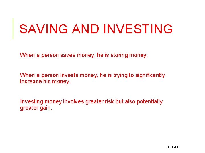 SAVING AND INVESTING When a person saves money, he is storing money. When a