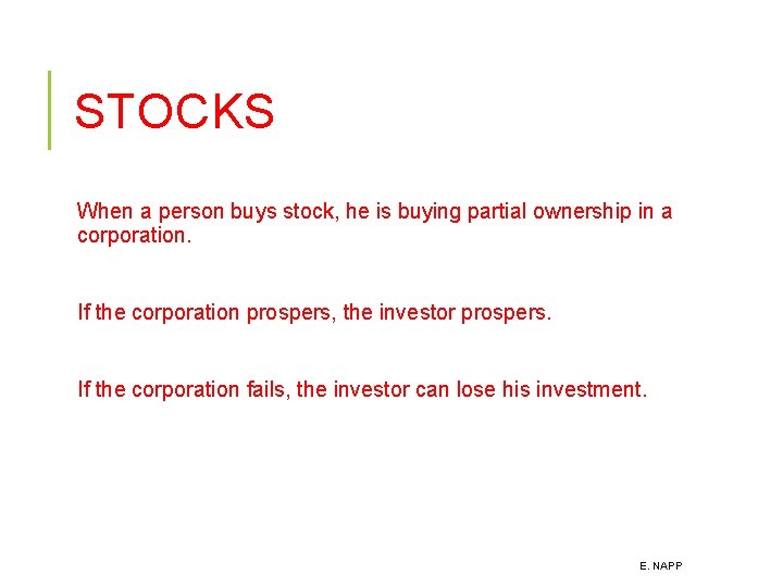 STOCKS When a person buys stock, he is buying partial ownership in a corporation.