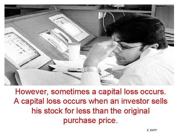 However, sometimes a capital loss occurs. A capital loss occurs when an investor sells