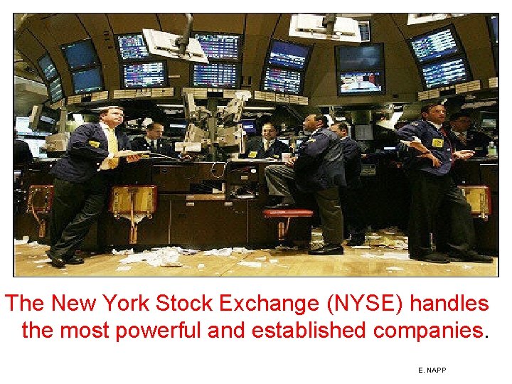 The New York Stock Exchange (NYSE) handles the most powerful and established companies. E.