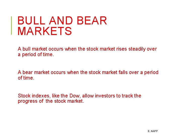 BULL AND BEAR MARKETS A bull market occurs when the stock market rises steadily