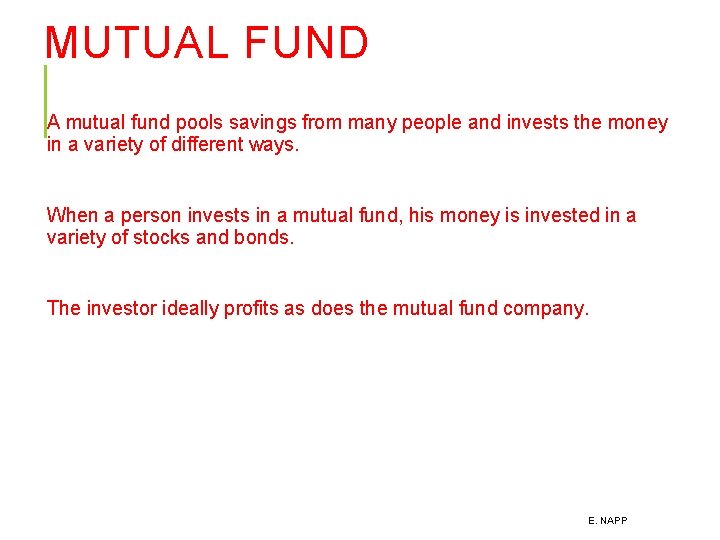 MUTUAL FUND A mutual fund pools savings from many people and invests the money