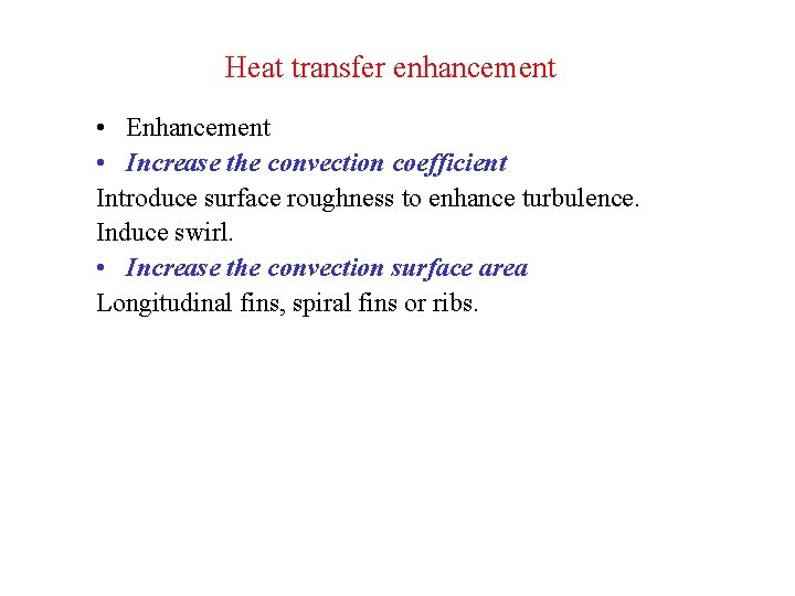 Heat transfer enhancement • Enhancement • Increase the convection coefficient Introduce surface roughness to