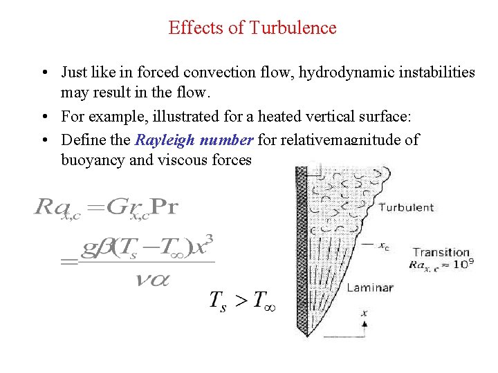 Effects of Turbulence • Just like in forced convection flow, hydrodynamic instabilities may result