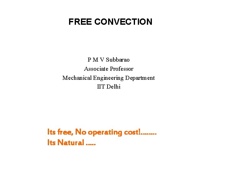 FREE CONVECTION P M V Subbarao Associate Professor Mechanical Engineering Department IIT Delhi Its
