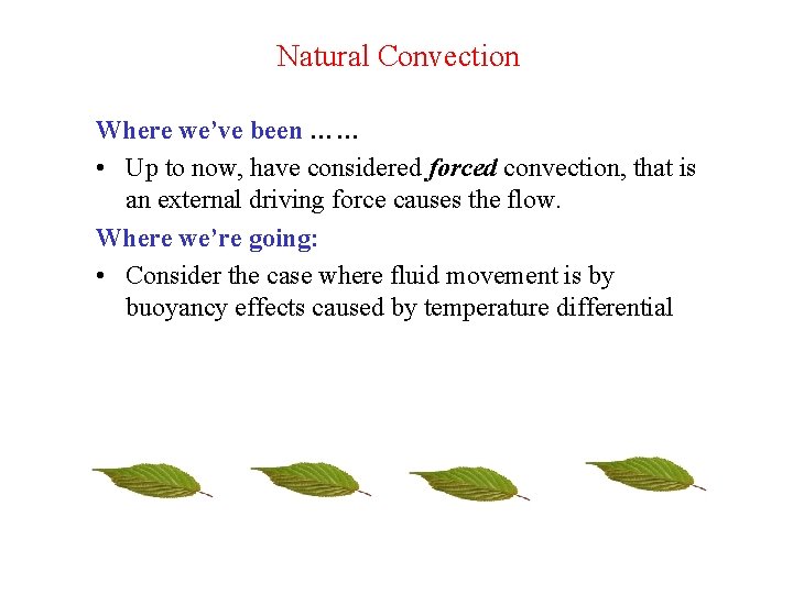 Natural Convection Where we’ve been …… • Up to now, have considered forced convection,