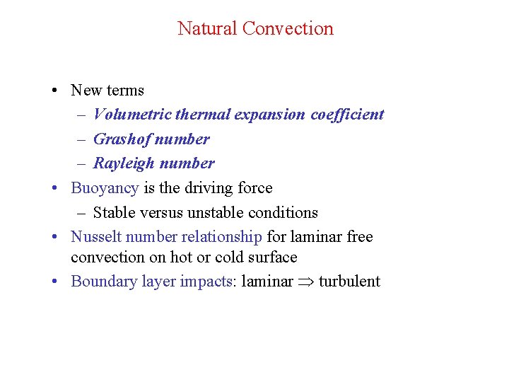 Natural Convection • New terms – Volumetric thermal expansion coefficient – Grashof number –