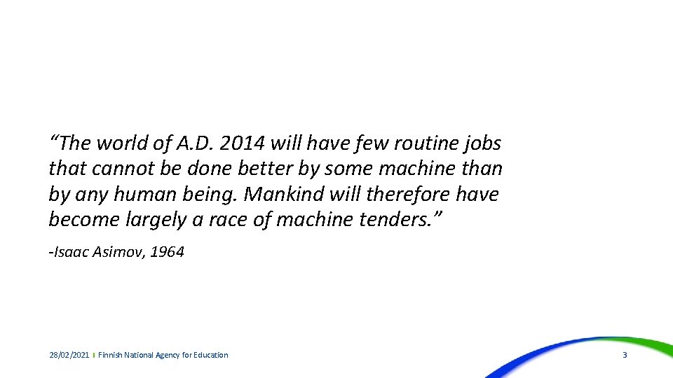 “The world of A. D. 2014 will have few routine jobs that cannot be