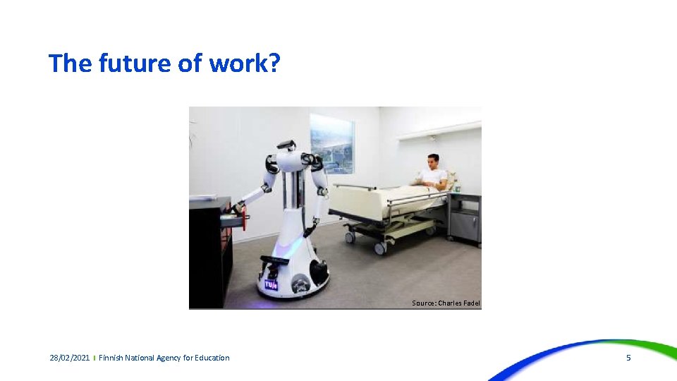 The future of work? Source: Charles Fadel 28/02/2021 Finnish National Agency for Education 5