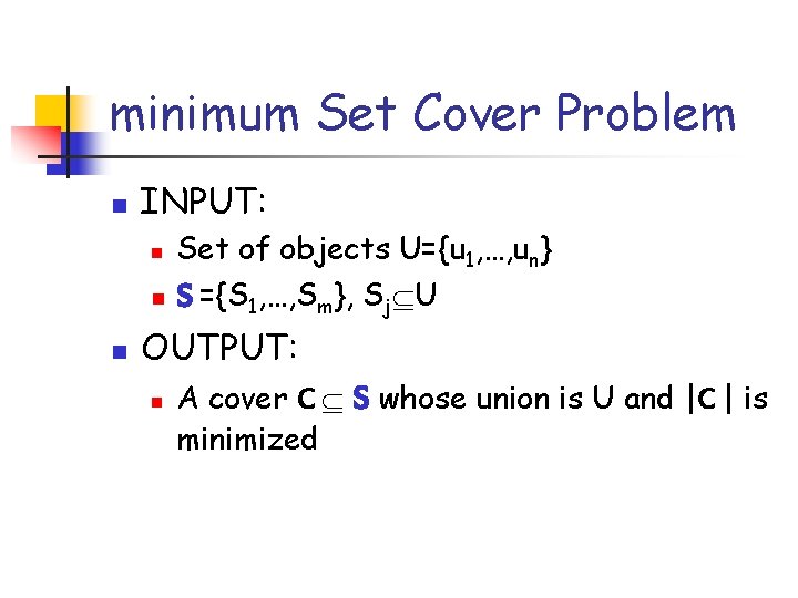 minimum Set Cover Problem n INPUT: n n n Set of objects U={u 1,