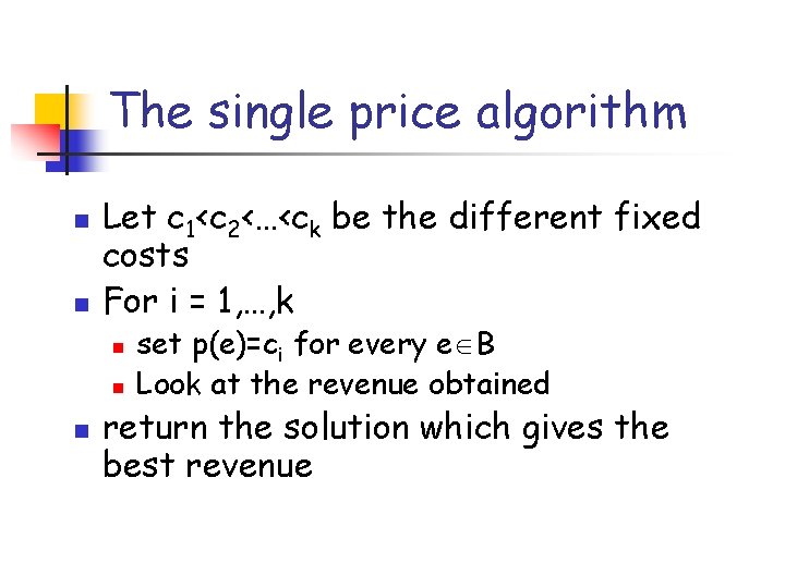 The single price algorithm n n Let c 1<c 2<…<ck be the different fixed
