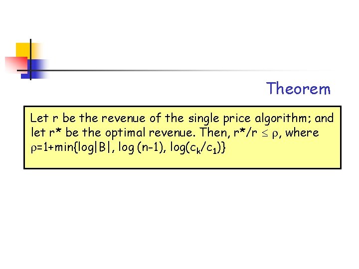 Theorem Let r be the revenue of the single price algorithm; and let r*