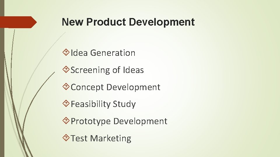 New Product Development Idea Generation Screening of Ideas Concept Development Feasibility Study Prototype Development