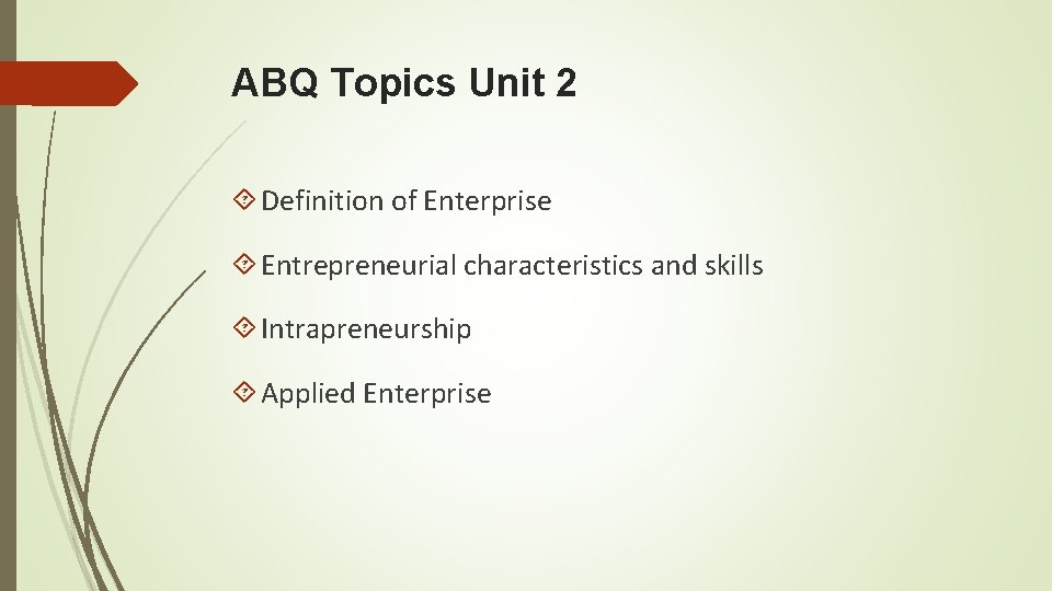 ABQ Topics Unit 2 Definition of Enterprise Entrepreneurial characteristics and skills Intrapreneurship Applied Enterprise