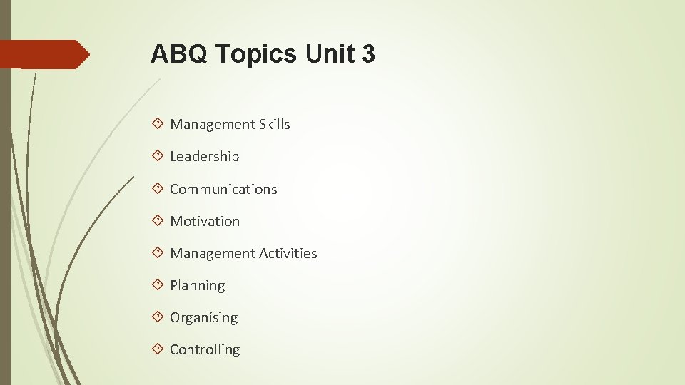 ABQ Topics Unit 3 Management Skills Leadership Communications Motivation Management Activities Planning Organising Controlling