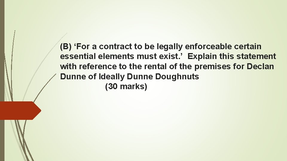 (B) ‘For a contract to be legally enforceable certain essential elements must exist. ’