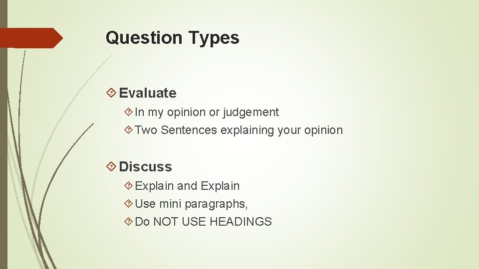 Question Types Evaluate In my opinion or judgement Two Sentences explaining your opinion Discuss