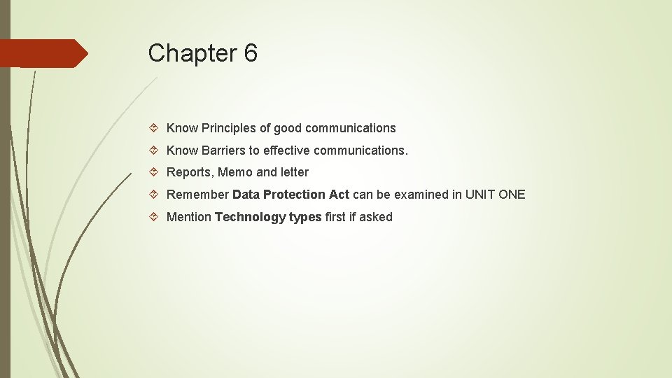 Chapter 6 Know Principles of good communications Know Barriers to effective communications. Reports, Memo