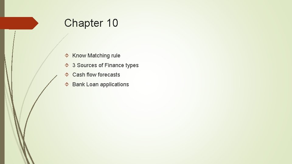 Chapter 10 Know Matching rule 3 Sources of Finance types Cash flow forecasts Bank