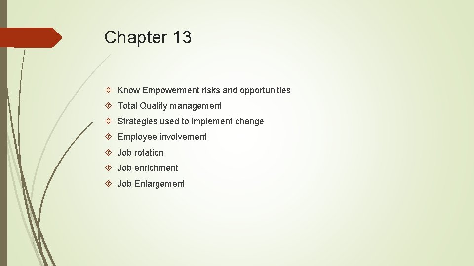 Chapter 13 Know Empowerment risks and opportunities Total Quality management Strategies used to implement