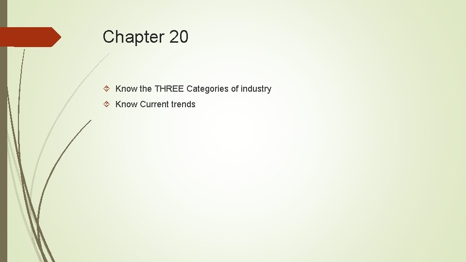 Chapter 20 Know the THREE Categories of industry Know Current trends 