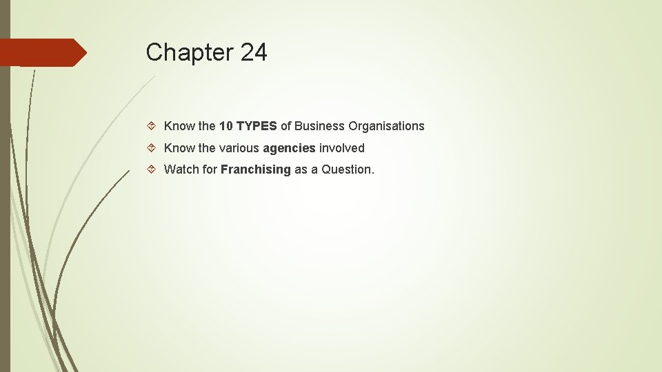 Chapter 24 Know the 10 TYPES of Business Organisations Know the various agencies involved