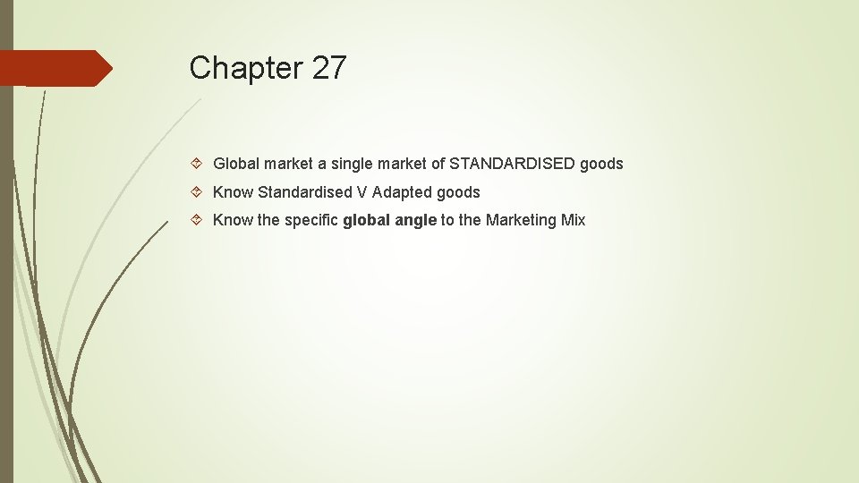 Chapter 27 Global market a single market of STANDARDISED goods Know Standardised V Adapted