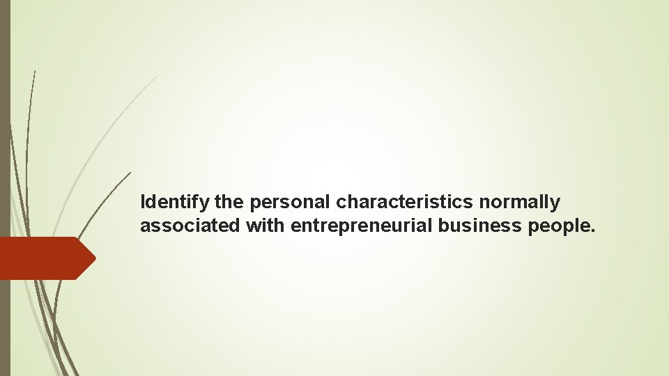 Identify the personal characteristics normally associated with entrepreneurial business people. 