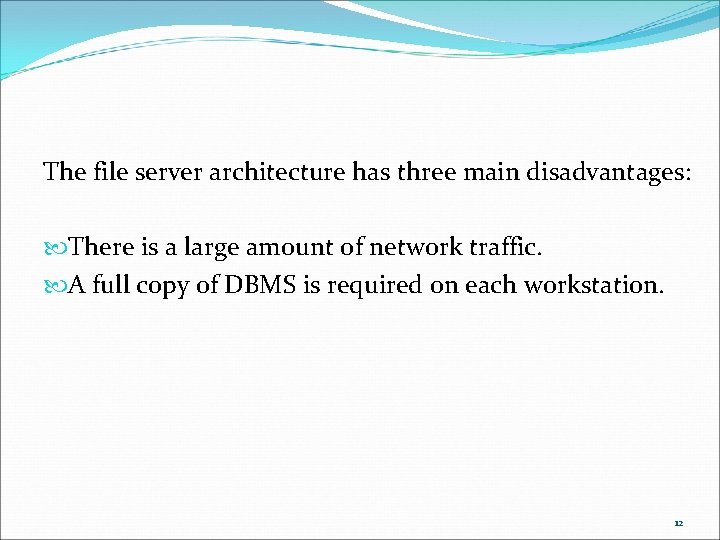 The file server architecture has three main disadvantages: There is a large amount of The file server architecture has three main disadvantages: There is a large amount of